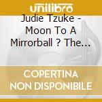 Judie Tzuke - Moon To A Mirrorball ? The Definitive Collection cd