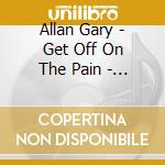 Allan Gary - Get Off On The Pain - Deluxe Edition cd musicale di Gary Allan