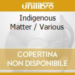 Indigenous Matter / Various cd