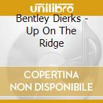 Bentley Dierks - Up On The Ridge cd