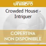 Crowded House - Intriguer cd musicale di Crowded House