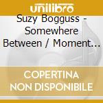 Suzy Bogguss - Somewhere Between / Moment Of Truth cd