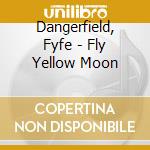 Dangerfield, Fyfe - Fly Yellow Moon
