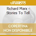 Richard Marx - Stories To Tell cd musicale di Richard Marx
