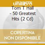 Tom T Hall - 50 Greatest Hits (2 Cd) cd