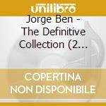 Jorge Ben - The Definitive Collection (2 Cd) cd