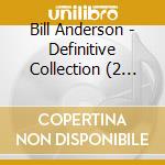 Bill Anderson - Definitive Collection (2 Cd) cd