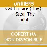 Cat Empire (The) - Steal The Light cd musicale di Cat Empire