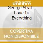 George Strait - Love Is Everything cd