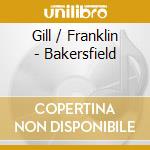 Gill / Franklin - Bakersfield cd musicale di Gill / Franklin