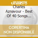 Charles Aznavour - Best Of 40 Songs (2 Cd) cd musicale di Charles Aznavour