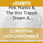 Pink Martini & The Von Trapps - Dream A Little Dream