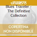 Blues Traveler - The Definitive Collection cd musicale di Blues Traveler