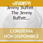 Jimmy Buffett - The Jimmy Buffett Collection Sun Sea cd musicale di Jimmy Buffett