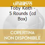 Toby Keith - 5 Rounds (cd Box) cd musicale di Toby Keith