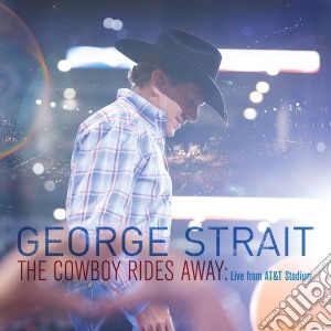 George Strait - The Cowboy Rides Away Live From At&t cd musicale di George Strait