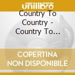 Country To Country - Country To Country cd musicale di Country To Country