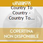 Country To Country - Country To Country cd