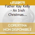 Father Ray Kelly - An Irish Christmas Blessing