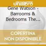 Gene Watson - Barrooms & Bedrooms The Capitol & Mca (2 Cd) cd musicale di Gene Watson