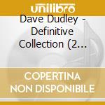 Dave Dudley - Definitive Collection (2 Cd) cd musicale di Dave Dudley