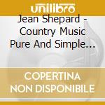 Jean Shepard - Country Music Pure And Simple (2 Cd) cd musicale di Jean Shepard