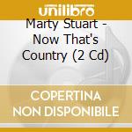 Marty Stuart - Now That's Country (2 Cd) cd