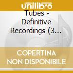 Tubes - Definitive Recordings (3 Cd) cd musicale di Tubes