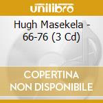 Hugh Masekela - 66-76 (3 Cd) cd musicale di Hugh Masekela