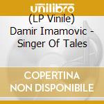 (LP Vinile) Damir Imamovic - Singer Of Tales vinile