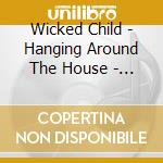 Wicked Child - Hanging Around The House - 3 Track Cd cd