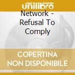 Network - Refusal To Comply cd musicale di Network