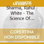 Sharma, Rahul - White - The Science Of Consciousness cd