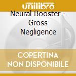 Neural Booster - Gross Negligence cd