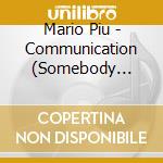 Mario Piu - Communication (Somebody Answer The Phone cd