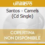Santos - Camels (Cd Single) cd