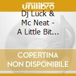 Dj Luck & Mc Neat - A Little Bit Of Luck cd