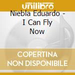 Niebla Eduardo - I Can Fly Now cd musicale di Niebla Eduardo