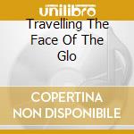 Travelling The Face Of The Glo cd musicale di OI VA VOI