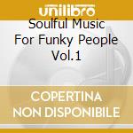 Soulful Music For Funky People Vol.1 cd