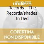 Records - The Records/shades In Bed cd