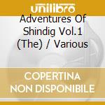 Adventures Of Shindig Vol.1 (The) / Various cd