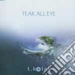 T-Kolai - Teak All Eye