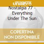 Nostalgia 77 - Everything Under The Sun cd musicale di Nostalgia 77