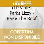 (LP Vinile) Parks Lizzy - Raise The Roof vinile