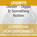 Diesler - Diggin It Something Rotten cd musicale di DIESLER