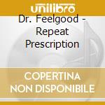 Dr. Feelgood - Repeat Prescription cd musicale di DR. FEELGOOD