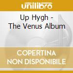 Up Hygh - The Venus Album cd