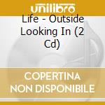 Life - Outside Looking In (2 Cd) cd