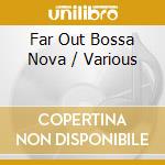 Far Out Bossa Nova / Various cd
